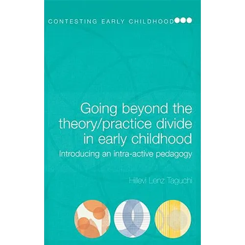 Going Beyond the Theory/Practice Divide in Early Childhood Education: Introducing an Intra-Active Pedagogy