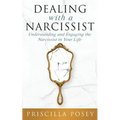 Dealing With A Narcissist: Understanding and Engaging the Narcissist in Your Life