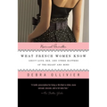 What French Women Know: About Love, Sex, and Other Matters of the Heart and Mind