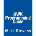 AWK Programming Guide: A Practical Manual For Hands-On Learning of Awk and Unix Shell Scripting