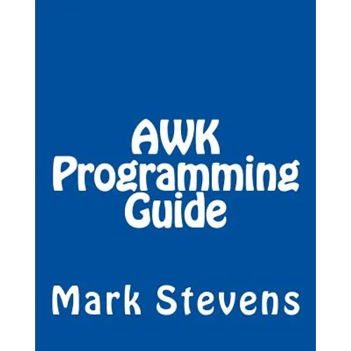 AWK Programming Guide: A Practical Manual For Hands-On Learning of Awk and Unix Shell Scripting