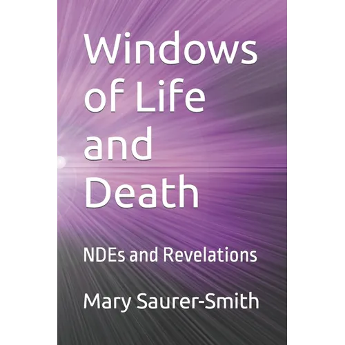 Windows of Life and Death: NDEs and Revelations