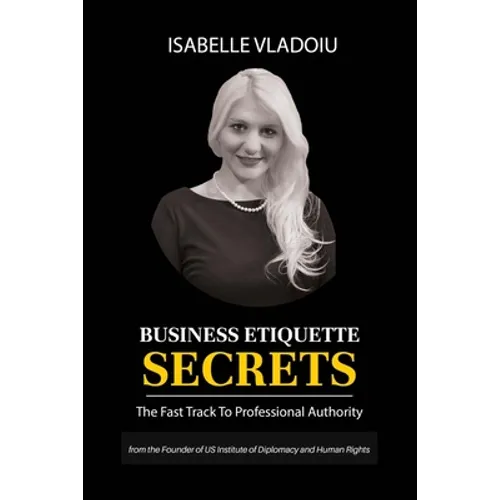 Business Etiquette Secrets: The Fast Track To Professional Authority