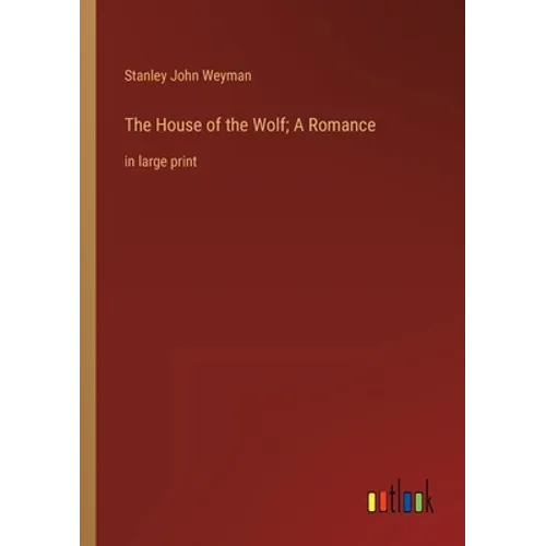 The House of the Wolf; A Romance: in large print