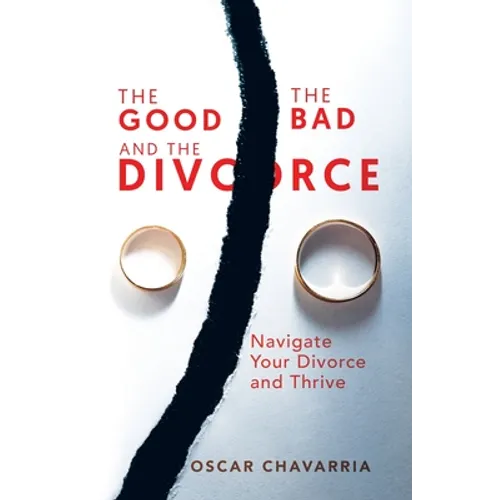 The Good The Bad and The Divorce: Navigate Your Divorce and Thrive