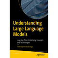 Understanding Large Language Models: Learning Their Underlying Concepts and Technologies