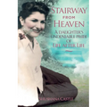 Stairway from Heaven: A daughter's undeniable proof of life after life (Black and White Version)