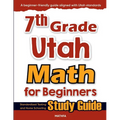 7th Grade Utah Math for Beginners: Standardized Testing and Home Schooling Study Guide