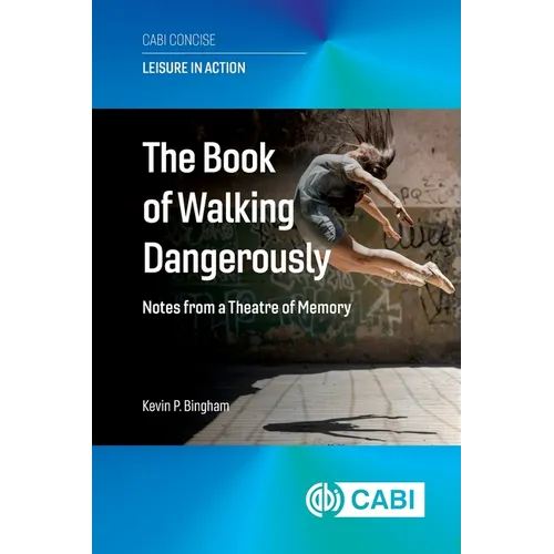 The Book of Walking Dangerously: Notes from a Theatre of Memory