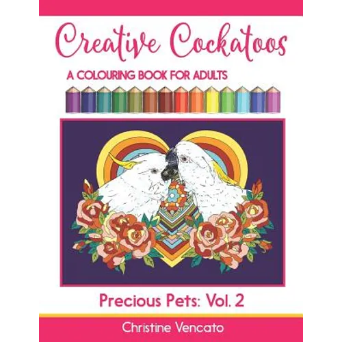 Creative Cockatoos: A Colouring Book For Adults