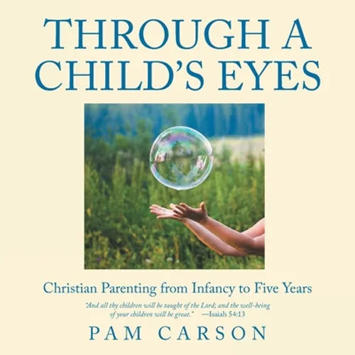 Through a Child's Eyes: Christian Parenting from Infancy to Five Years