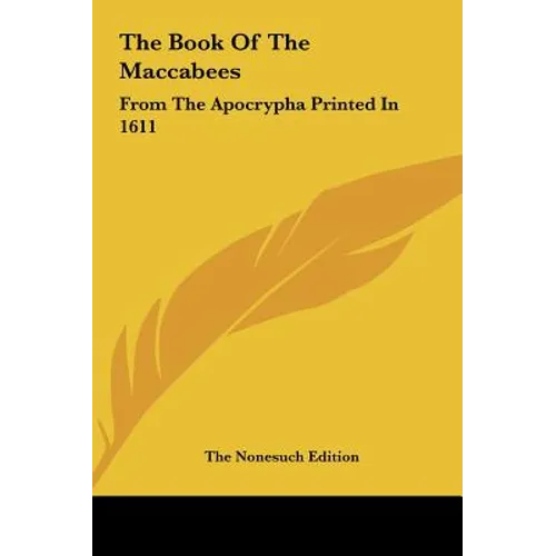 The Book Of The Maccabees: From The Apocrypha Printed In 1611