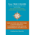 Your True Colors: Power Up and Heal with Color Psychology