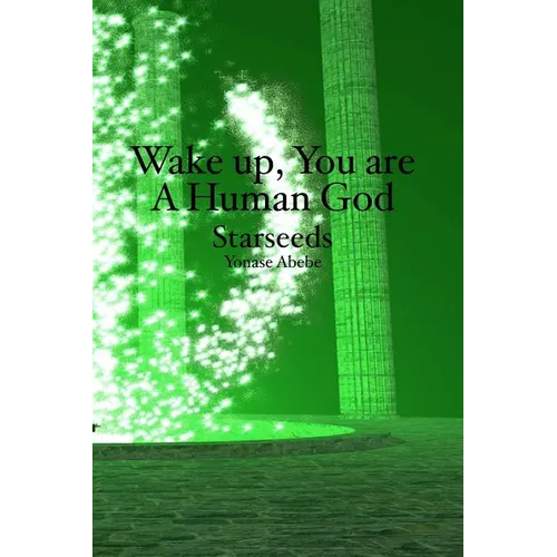 Wake up, You are a Human God: Starseeds