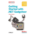 Getting Started with .Net Gadgeteer: Learn to Use This .Net Micro Framework-Powered Platform