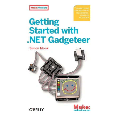 Getting Started with .Net Gadgeteer: Learn to Use This .Net Micro Framework-Powered Platform