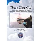 There They Go!: How the North Star and Lone Star Wings Preserved the Fledgling Commemorative Air Force - Paperback