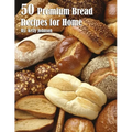 50 Premium Bread Recipes for Home