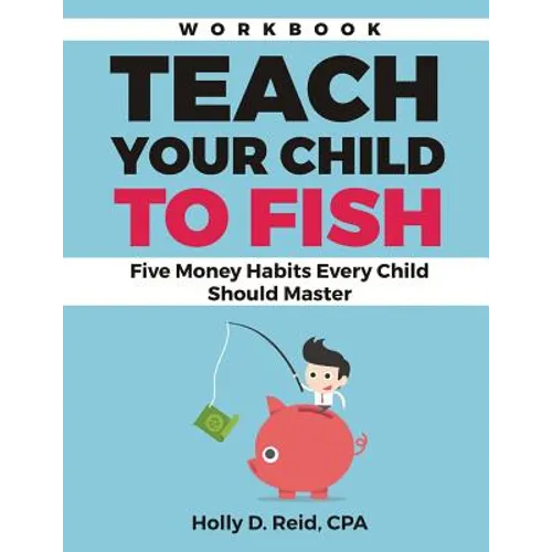 Teach Your Child to Fish Workbook: Five Money Habits Every Child Should Master