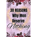 30 Reasons Why Men Deserve Nothing