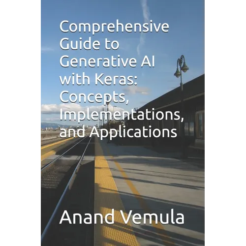 Comprehensive Guide to Generative AI with Keras: Concepts, Implementations, and Applications