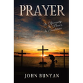 Prayer: Its Necessity, Its Power, Its Conditions