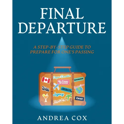 Final Departure: A Step-By-Step Guide To Prepare For One's Passing