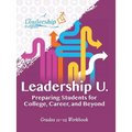 Leadership U: Preparing Students for College, Career, and Beyond: Grades 11-12 Workbook