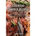 Essential Smoker Recipes: TOP 25 Smoking Meat Recipes that Will Make you Cook Like a Pro