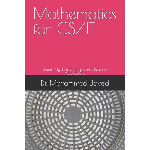 Mathematics for CS / IT: Linear Algebra Concepts with Real Life Applications