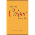 Add a Little Colour to Your Life