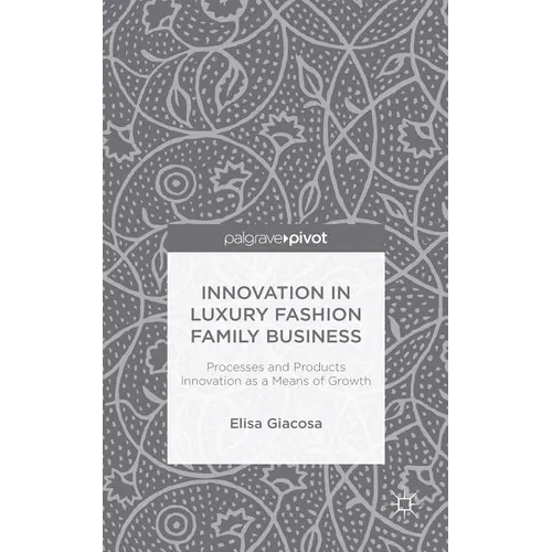 Innovation in Luxury Fashion Family Business: Processes and Products Innovation as a Means of Growth