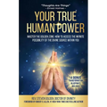 Your True Human Power: Master The Golden Zone: How To Access The Infinite Possibility Of The Divine Source Within