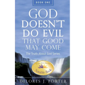 God Doesn't Do Evil That Good May Come: The Truth About God Series