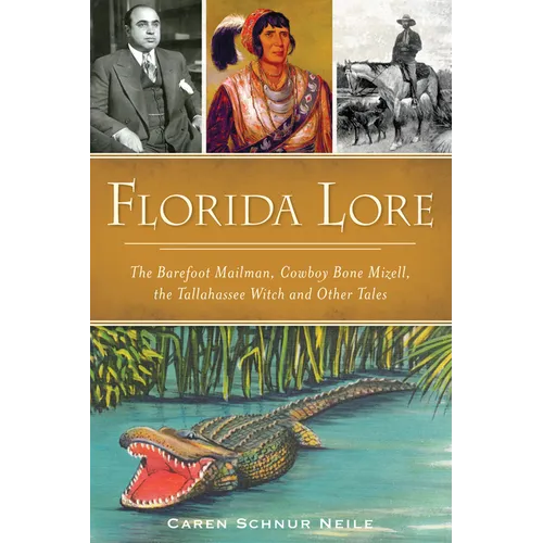 Florida Lore: The Barefoot Mailman, Cowboy Bone Mizell, the Tallahassee Witch and Other Tales