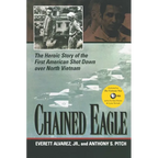 Chained Eagle: The Heroic Story of the First American Shot Down Over North Vietnam