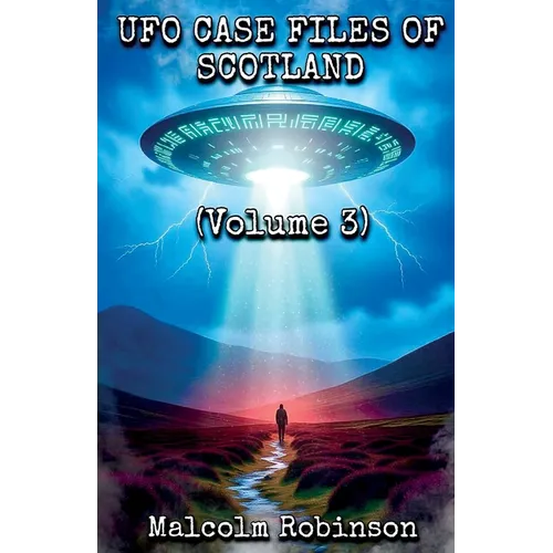 UFO Case Files Of Scotland (Volume 3)