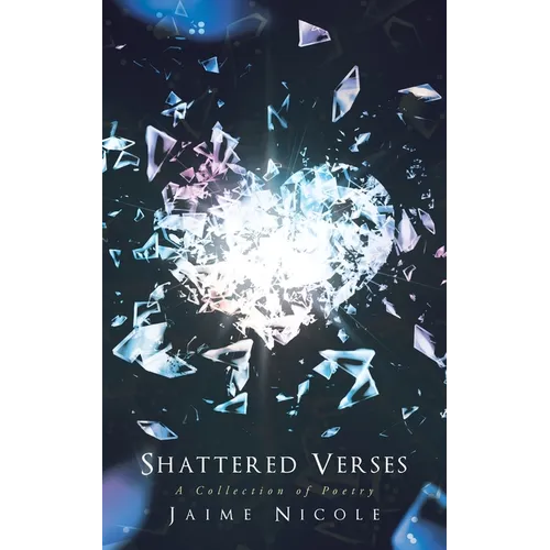 Shattered Verses: A Collection of Poetry