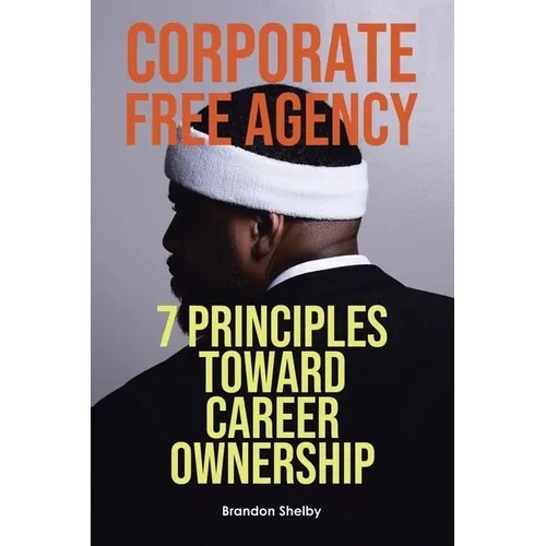 Corporate Free Agency: 7 Principles Toward Career Ownership