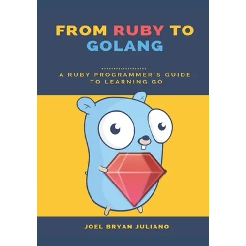 From Ruby to Golang: A Ruby Programmer's Guide to Learning Golang
