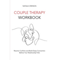 Couple Therapy Workbook: Resolve conflicts and build deep connections before your relationship falls