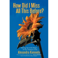 How Did I Miss All This Before?: Waking Up to the Magic of Our Ordinary Lives