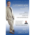 Attract Customers Now From Facebook: Simple Cost-Effective Marketing For Entrepreneurs