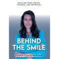 Behind The Smile: Healing From Abuse, Trauma, and Betrayal