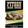 Python Crash Course: Step by Step Guide to Mastering Python Programming!