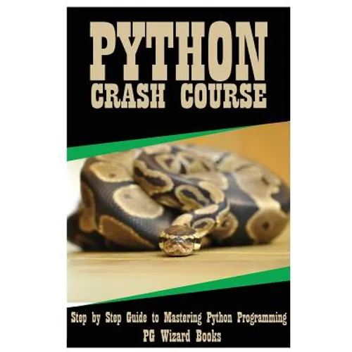 Python Crash Course: Step by Step Guide to Mastering Python Programming!