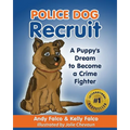 Police Dog Recruit: A Puppy's Dream to Become a Crime Fighter