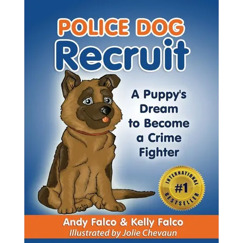 Police Dog Recruit: A Puppy's Dream to Become a Crime Fighter