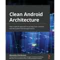 Clean Android Architecture: Take a layered approach to writing clean, testable, and decoupled Android applications