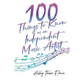 100 Things to Know as an Independent Music Artist